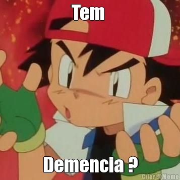 Tem  Demencia ?
