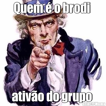 Quem � o brodi  ativ�o do grupo 