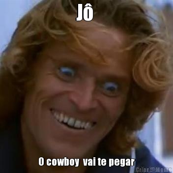 J�  O cowboy  vai te pegar