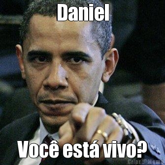 Daniel Voc� est� vivo?