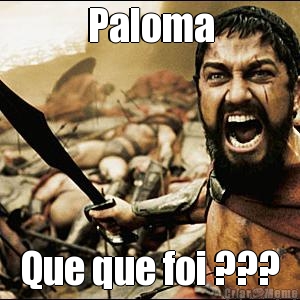 Paloma Que que foi ???