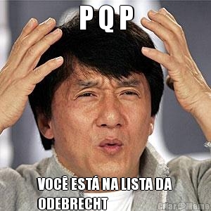P Q P VOC� EST� NA LISTA DA
ODEBRECHT