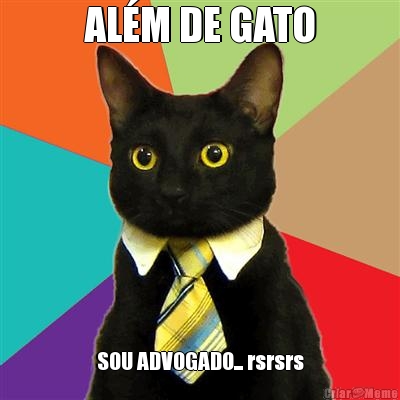 AL�M DE GATO SOU ADVOGADO... rsrsrs