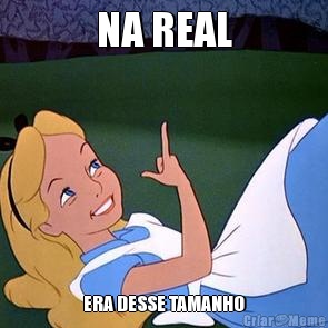 NA REAL ERA DESSE TAMANHO