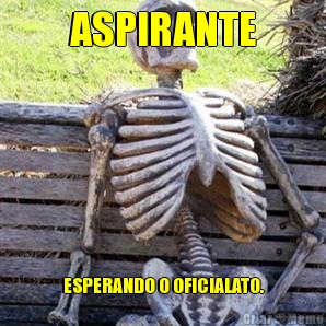 ASPIRANTE ESPERANDO O OFICIALATO.