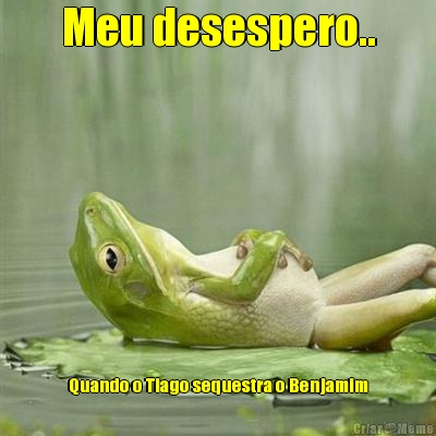 Meu desespero.. Quando o Tiago sequestra o Benjamim