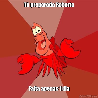 T� preparada Roberta Falta apenas 1 dia