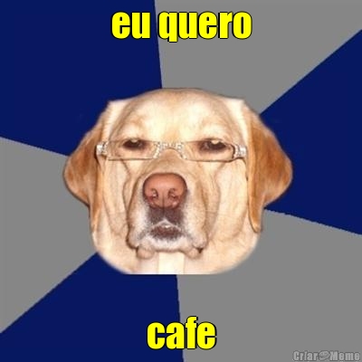 eu quero cafe