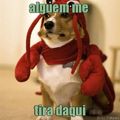 alguem me  tira daqui