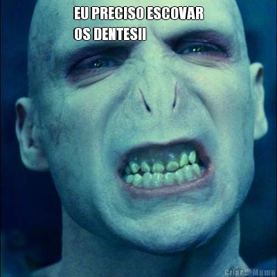 EU PRECISO ESCOVAR
OS DENTES!! 