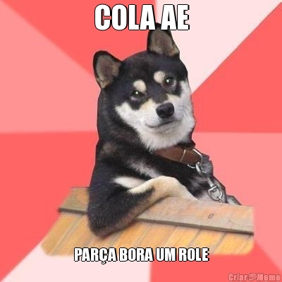 COLA AE PAR�A BORA UM ROLE