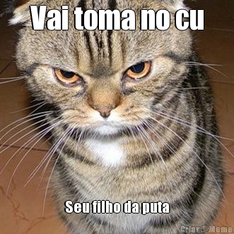 Vai toma no cu Seu filho da puta