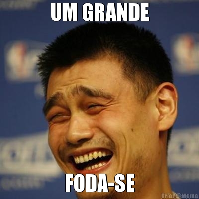 UM GRANDE FODA-SE