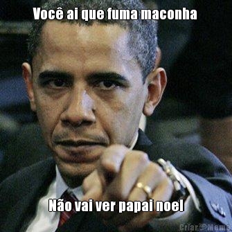 Voc� ai que fuma maconha N�o vai ver papai noel