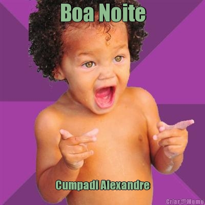 Boa Noite Cumpadi Alexandre
