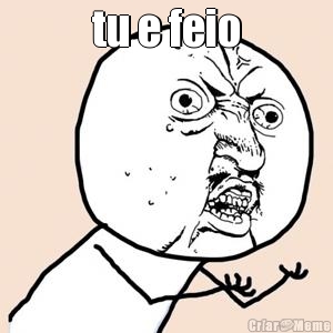 tu e feio 