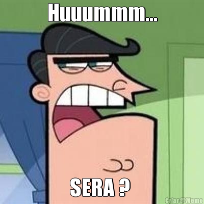 Huuummm... SERA ? 