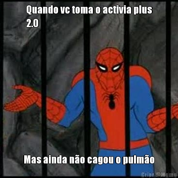 Quando vc toma o activia plus
2.0 Mas ainda n�o cagou o pulm�o