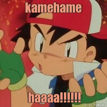 kamehame  haaaa!!!!!!