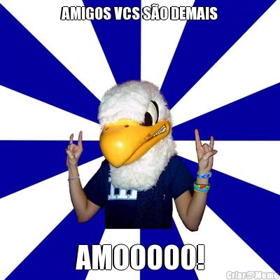 AMIGOS VCS S�O DEMAIS AMOOOOO!