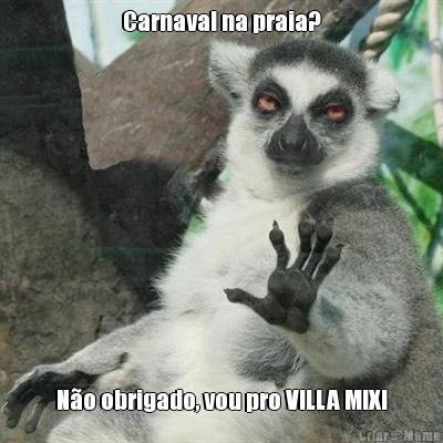 Carnaval na praia? N�o obrigado, vou pro VILLA MIX!