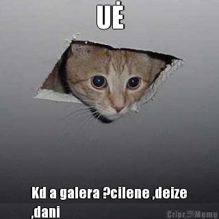 UĖ Kd a galera ?cilene ,deize
,dani 