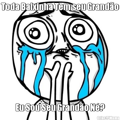 Toda Baixinha Tem seu Grand�o Eu Sou Seu Grand�o N�?