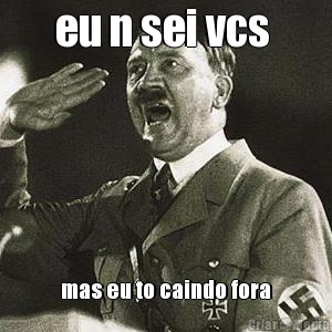 eu n sei vcs  mas eu to caindo fora
