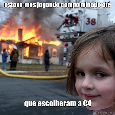 estava-mos jogando campo minado at� que escolheram a C4
