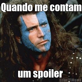 Quando me contam um spoiler 
