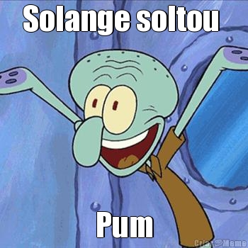 Solange soltou  Pum