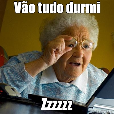 V�o tudo durmi Zzzzzz