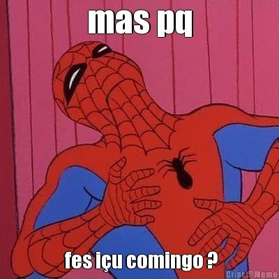 mas pq  fes i�u comingo ?