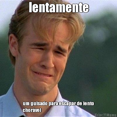 lentamente um guisado para escapar de lento
chor�vel