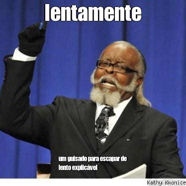 lentamente um guisado para escapar de
lento explic�vel