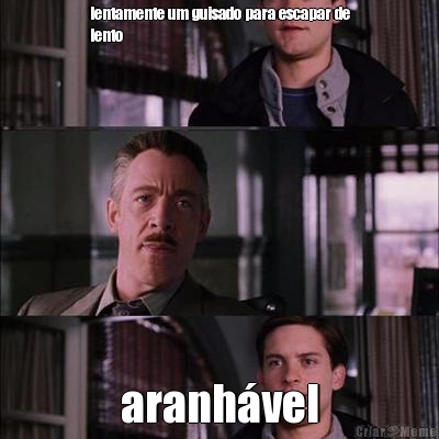 lentamente um guisado para escapar de
lento aranh�vel