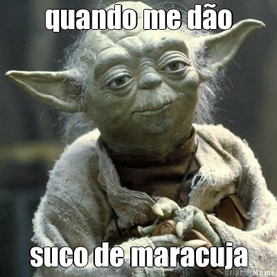 quando me d�o suco de maracuja