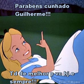 Parab�ns cunhado
Guilherme!!!  Td de melhor p vc hj e
sempre!!! 