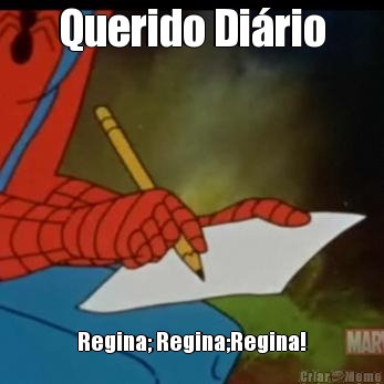 Querido Di�rio Regina; Regina;Regina!