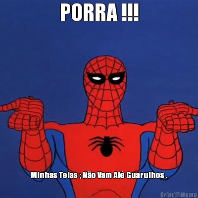 PORRA !!! Minhas Teias ; N�o Vam At� Guarulhos .