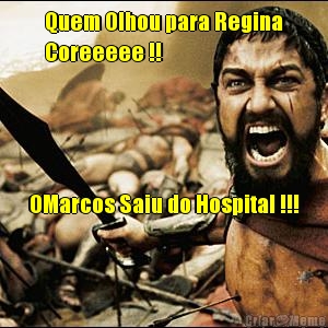Quem Olhou para Regina
Coreeeee !! OMarcos Saiu do Hospital !!!