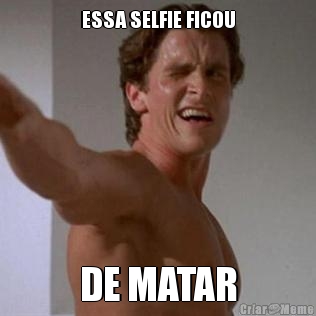 ESSA SELFIE FICOU DE MATAR