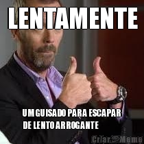 LENTAMENTE UM GUISADO PARA ESCAPAR
DE LENTO ARROGANTE