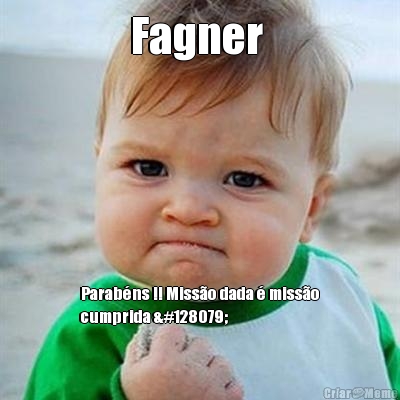 Fagner  Parab�ns !! Miss�o dada � miss�o
cumprida 👏