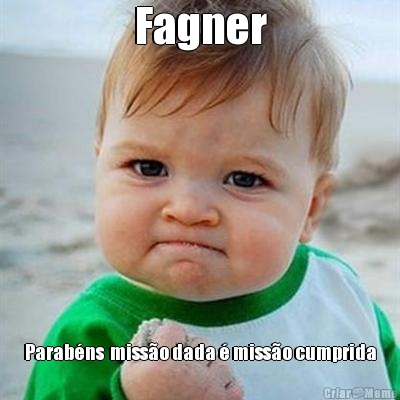 Fagner Parab�ns  miss�o dada � miss�o cumprida
