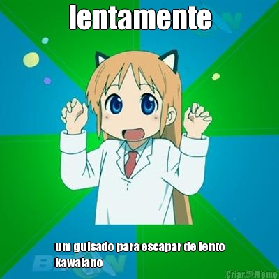 lentamente um guisado para escapar de lento
kawaiano