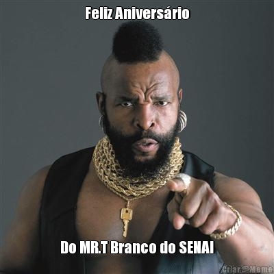 Feliz Anivers�rio Do MR.T Branco do SENAI