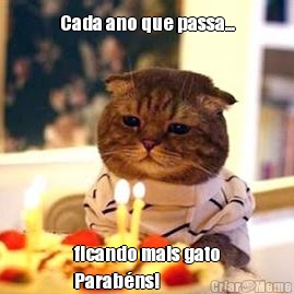 Cada ano que passa... ficando mais gato
Parab�ns!
