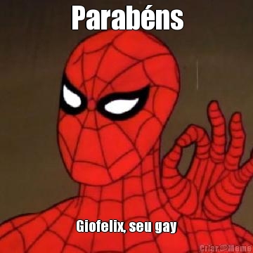Parab�ns Giofelix, seu gay