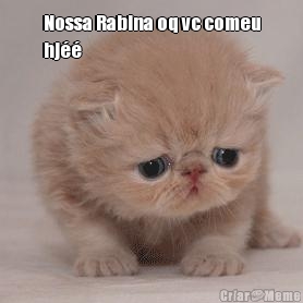 Nossa Rabina oq vc comeu
hjéé 